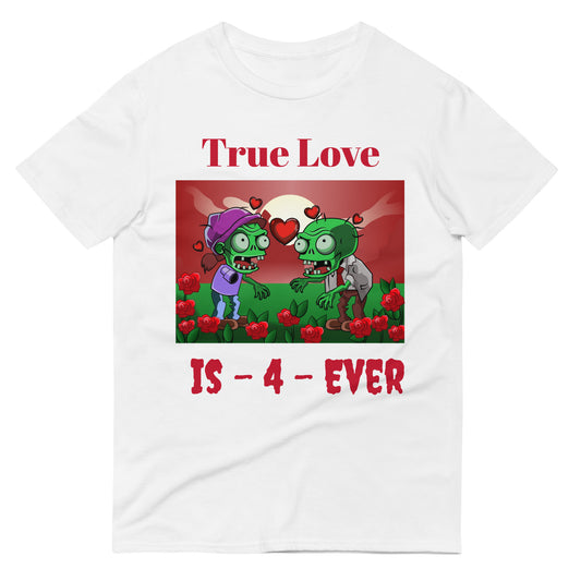 "True Love is 4 Ever", (Zombies) Short-Sleeve T-Shirt